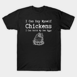 I Can Buy Myself Chickens T-Shirt